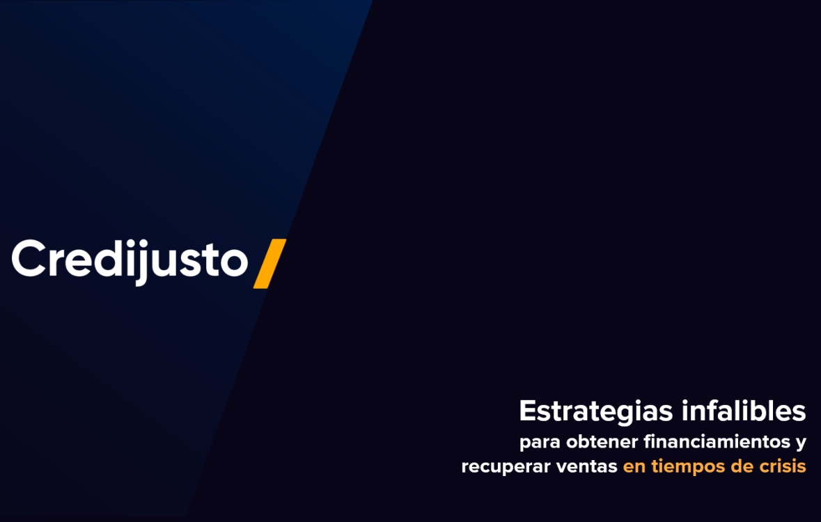 WEBINAR | Credijusto: Estrategias infalibles de financiamiento 